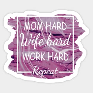 Mom Hard, Wife Hard, Work Hard...Repeat Sticker